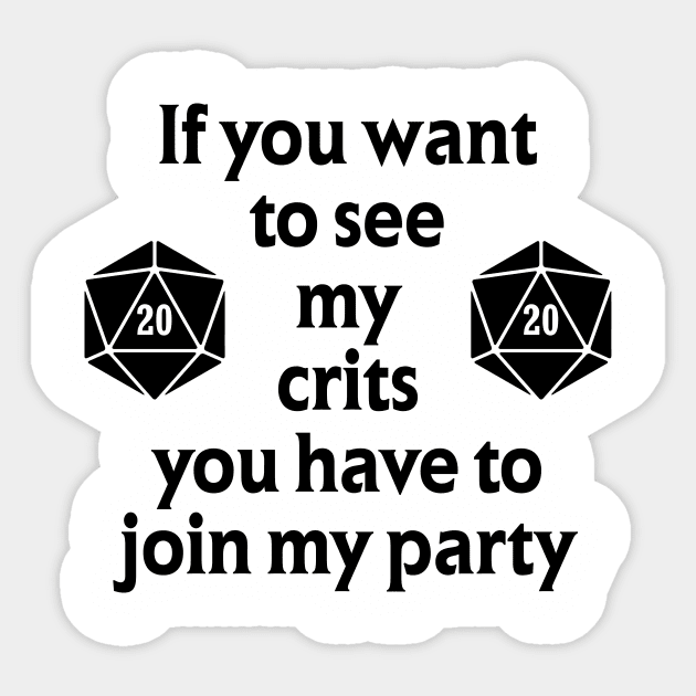 If you want to see my Crits join my party Sticker by OfficialTeeDreams